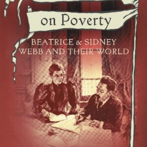 Unceasing war on poverty: Beatrice and Sidney Webb and their world